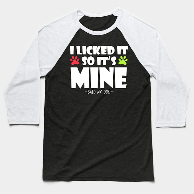 i licked it so it`s mine -said my dog- Baseball T-Shirt by MikeNotis